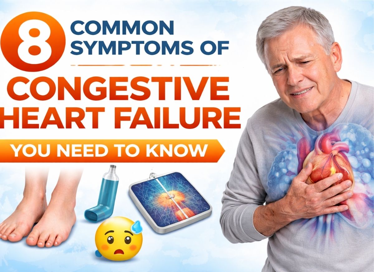 8 Common Symptoms of Congestive Heart Failure You Need to Know